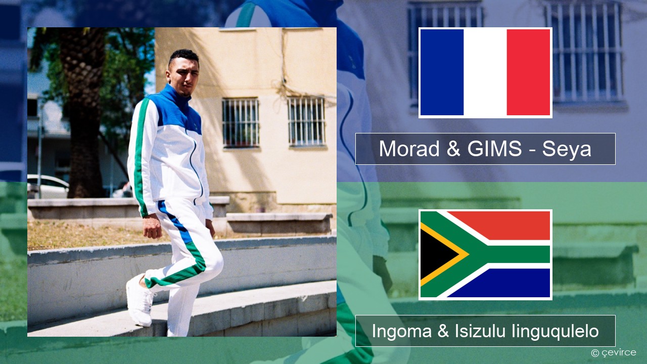 Morad & GIMS – Seya Isifrentshi Ingoma & Isizulu Iinguqulelo