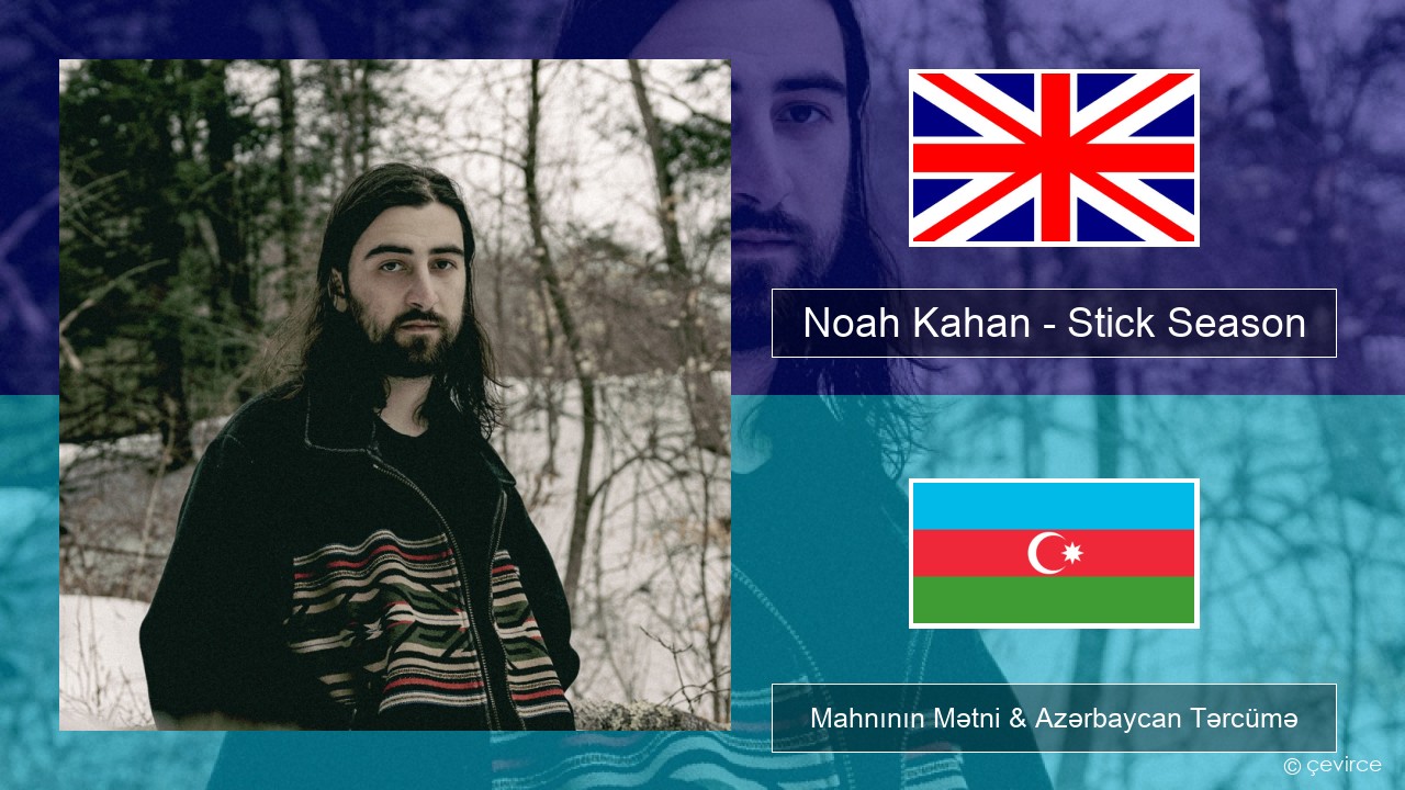 Noah Kahan – Stick Season İngilis dili Mahnının Mətni & Azərbaycan Tərcümə