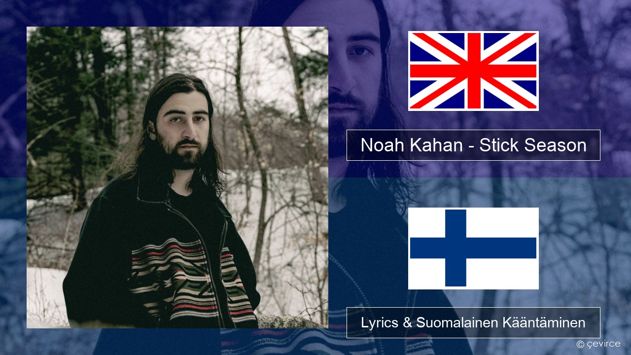 Noah Kahan – Stick Season Englanti Lyrics & Suomalainen Kääntäminen