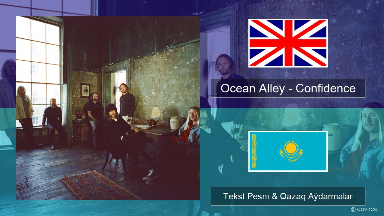 Ocean Alley – Confidence Aǵylshyn Tekst Pesnı & Qazaq (latyn) Aýdarmalar