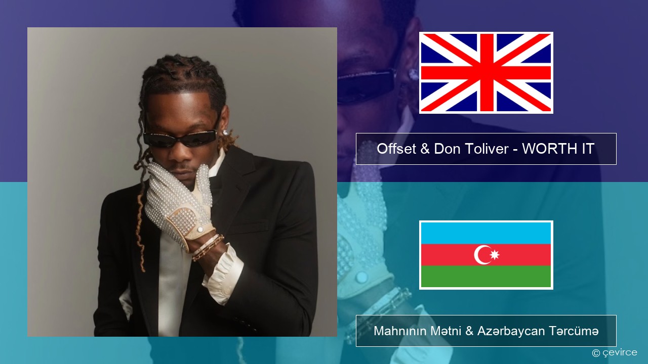 Offset & Don Toliver – WORTH IT İngilis dili Mahnının Mətni & Azərbaycan Tərcümə