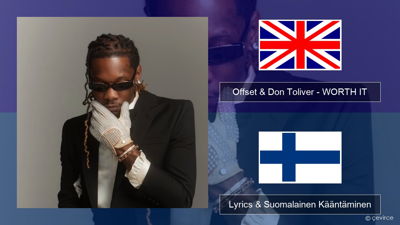 Offset & Don Toliver – WORTH IT Englanti Lyrics & Suomalainen Kääntäminen