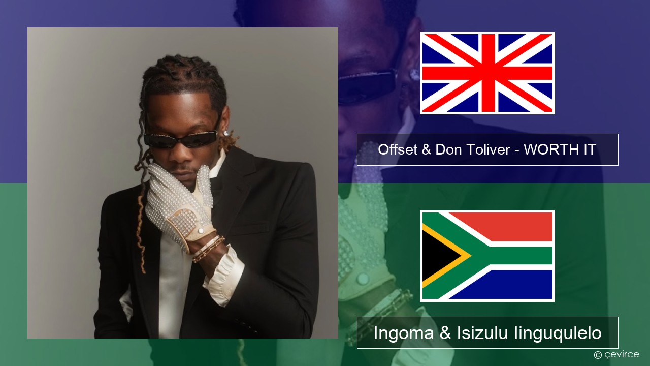 Offset & Don Toliver – WORTH IT Isixhosa Ingoma & Isizulu Iinguqulelo