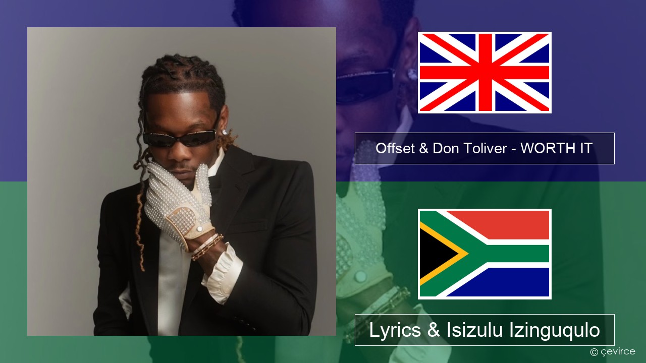 Offset & Don Toliver – WORTH IT Isizulu Lyrics & Isizulu Izinguqulo