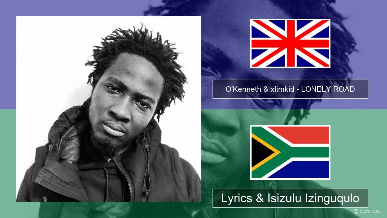 O’Kenneth & xlimkid – LONELY ROAD Isizulu Lyrics & Isizulu Izinguqulo