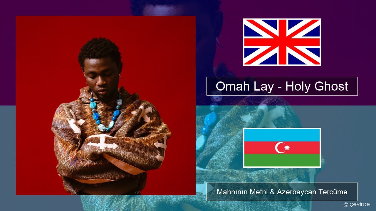 Omah Lay – Holy Ghost İngilis dili Mahnının Mətni & Azərbaycan Tərcümə