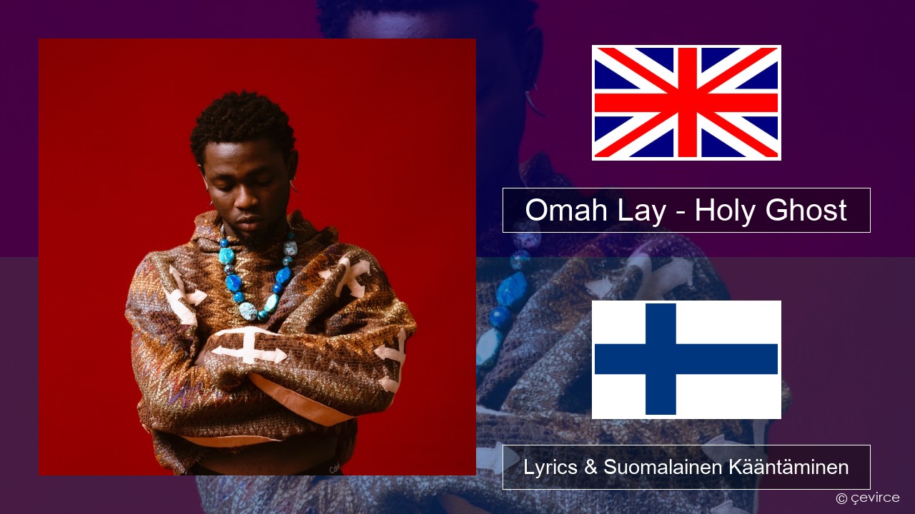 Omah Lay – Holy Ghost Englanti Lyrics & Suomalainen Kääntäminen