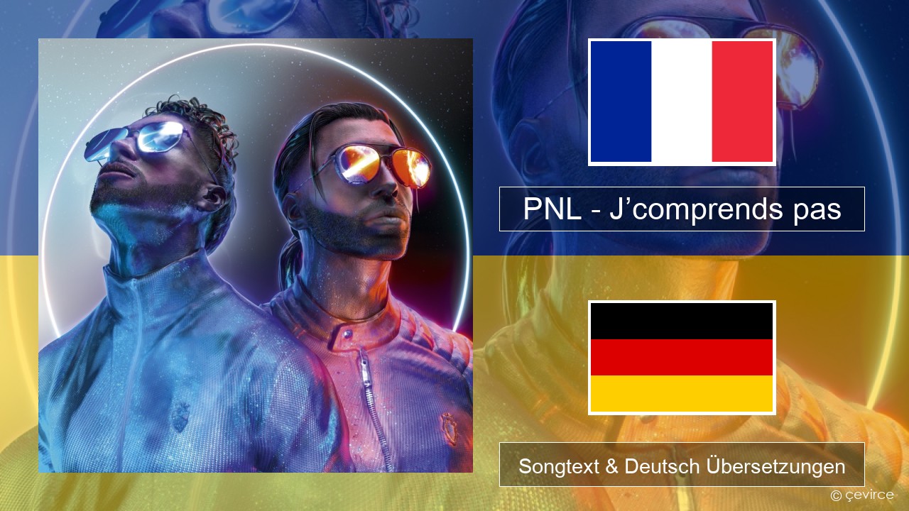 PNL – J’comprends pas Französisch Songtext & Deutsch Übersetzungen