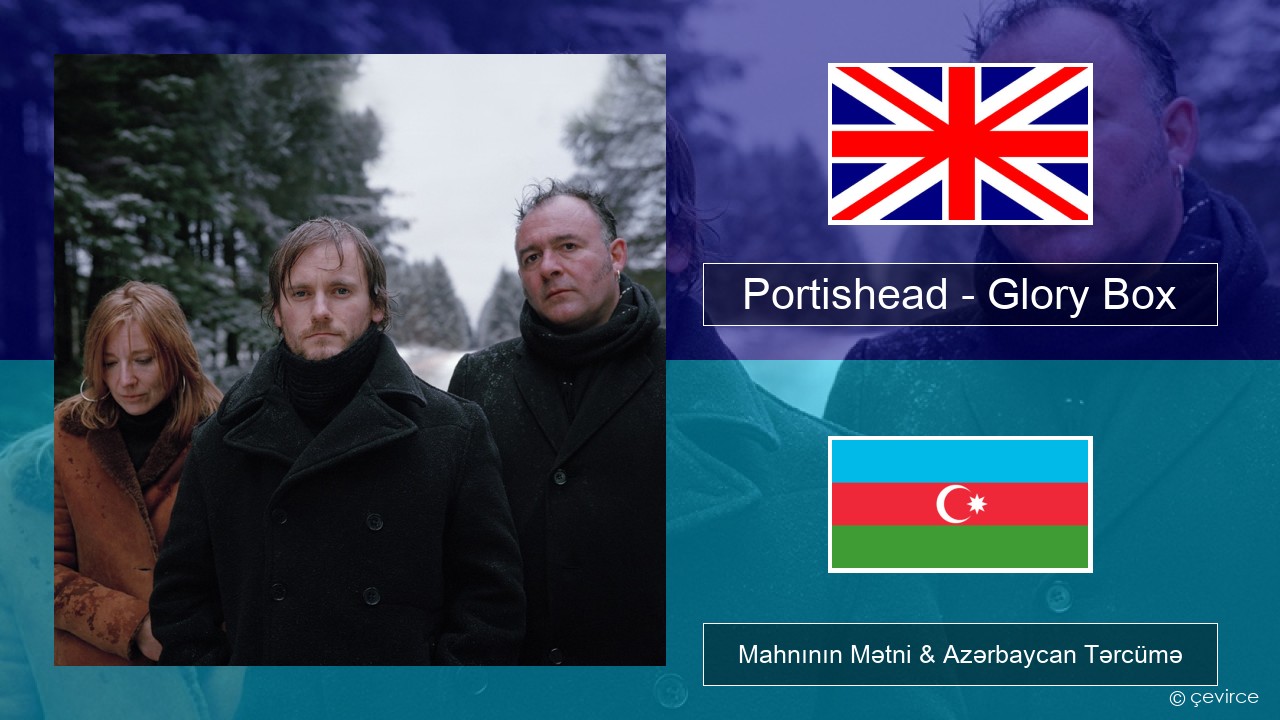 Portishead – Glory Box İngilis dili Mahnının Mətni & Azərbaycan Tərcümə