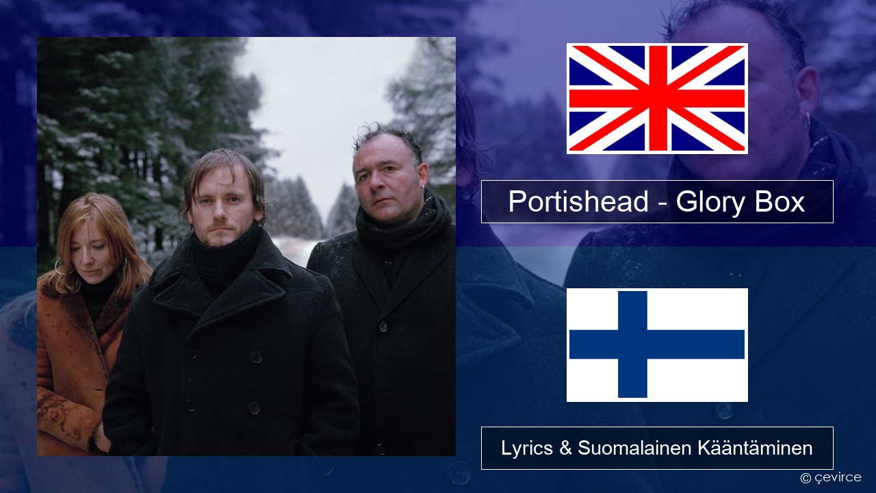 Portishead – Glory Box Englanti Lyrics & Suomalainen Kääntäminen