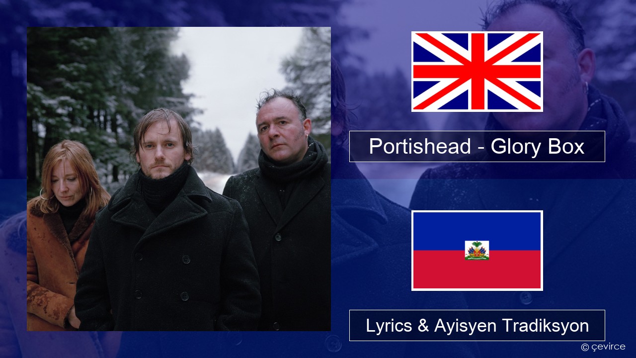 Portishead – Glory Box Angle Lyrics & Ayisyen Tradiksyon