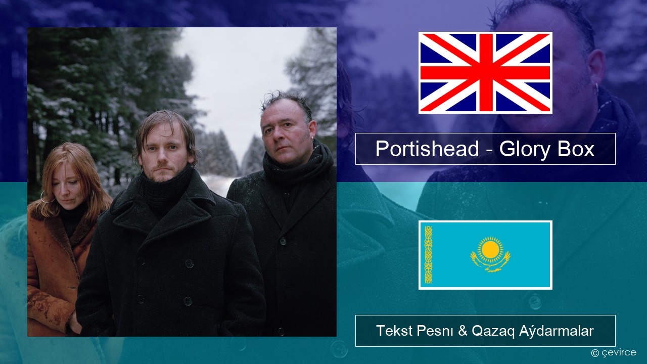 Portishead – Glory Box Aǵylshyn Tekst Pesnı & Qazaq (latyn) Aýdarmalar