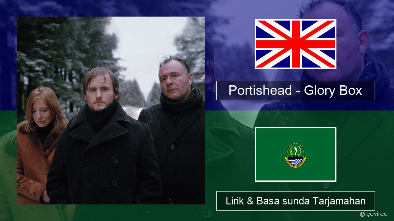 Portishead – Glory Box Basa inggris Lirik & Basa sunda Tarjamahan