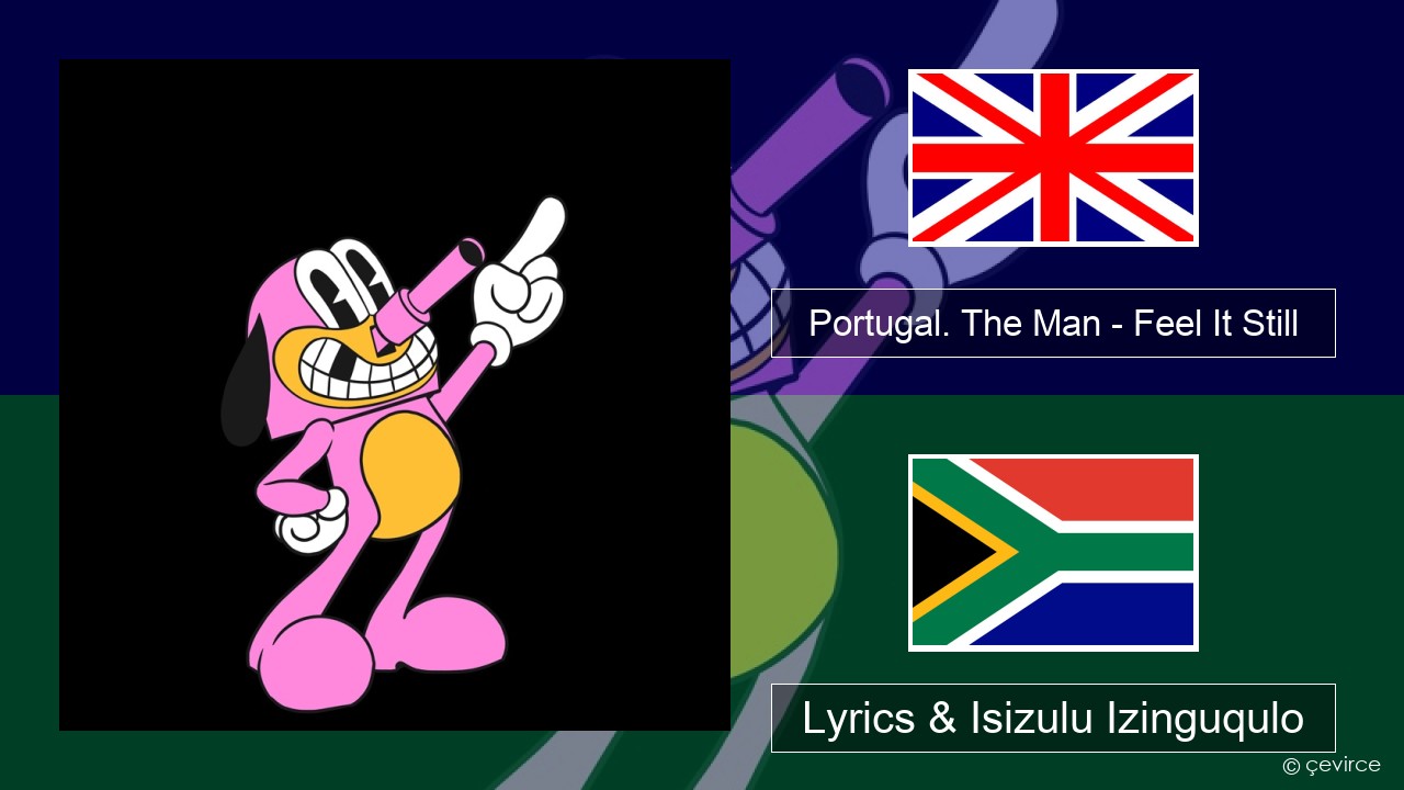 Portugal. The Man – Feel It Still Isizulu Lyrics & Isizulu Izinguqulo