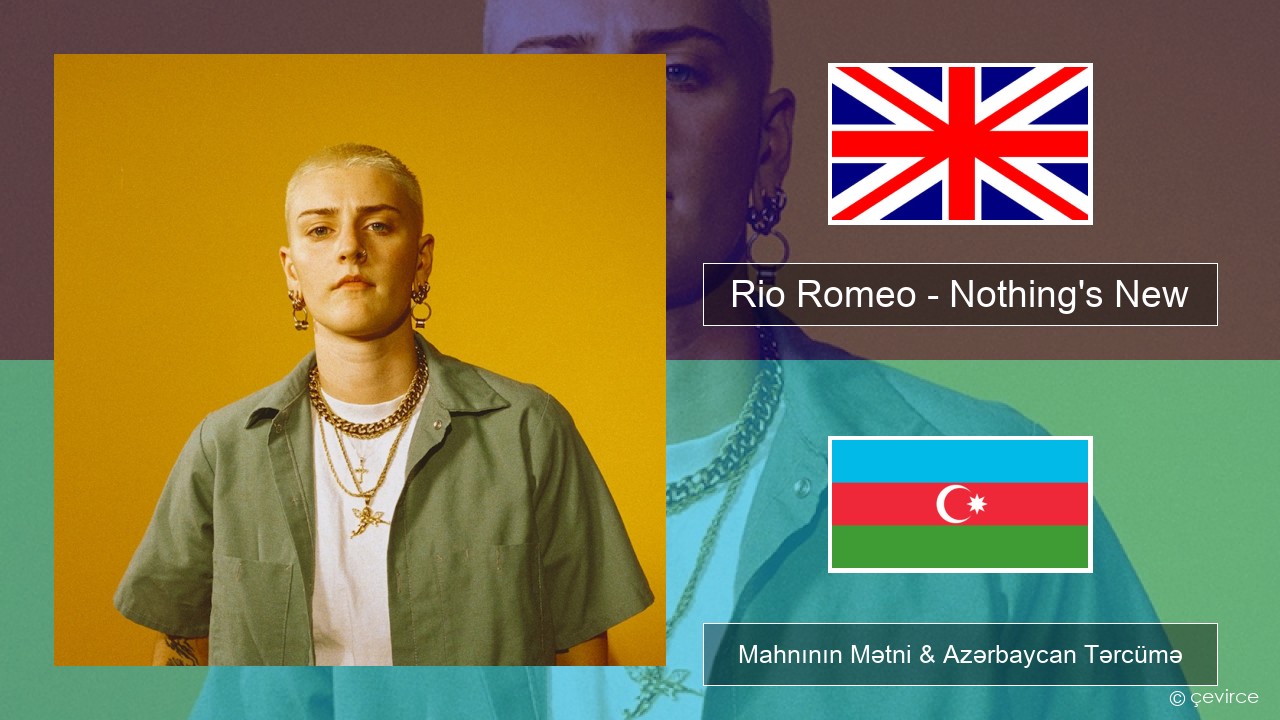 Rio Romeo – Nothing’s New İngilis dili Mahnının Mətni & Azərbaycan Tərcümə