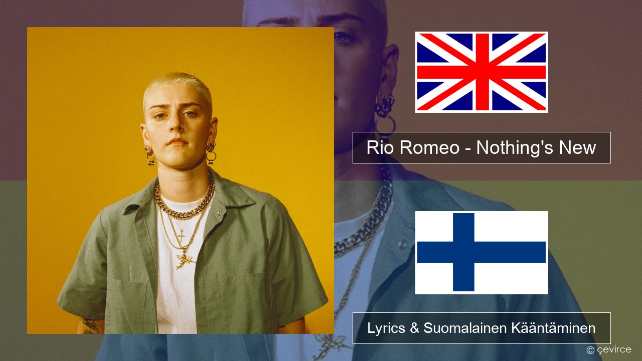 Rio Romeo – Nothing’s New Englanti Lyrics & Suomalainen Kääntäminen