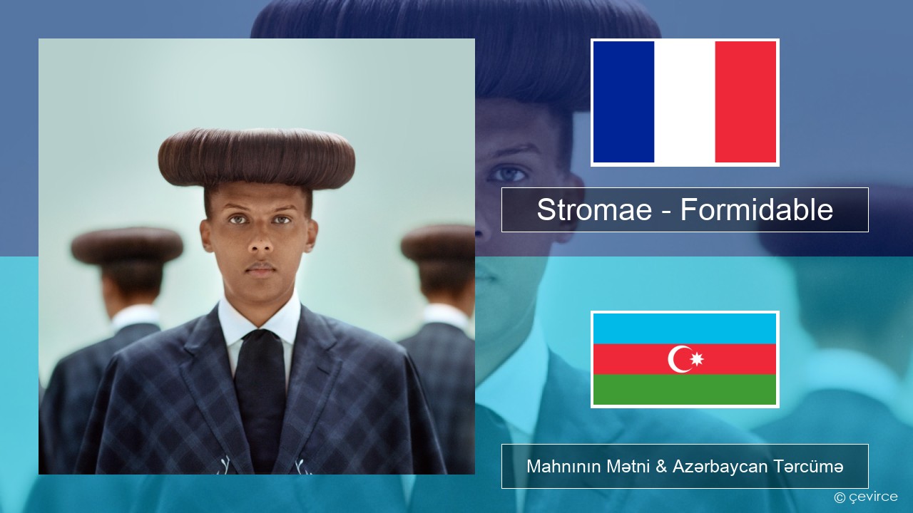 Stromae – Formidable Fransız Mahnının Mətni & Azərbaycan Tərcümə