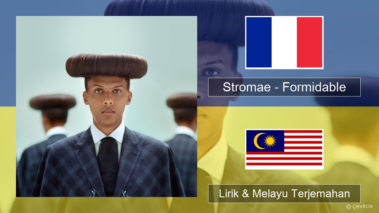 Stromae – Formidable Perancis Lirik & Melayu (Malay) Terjemahan