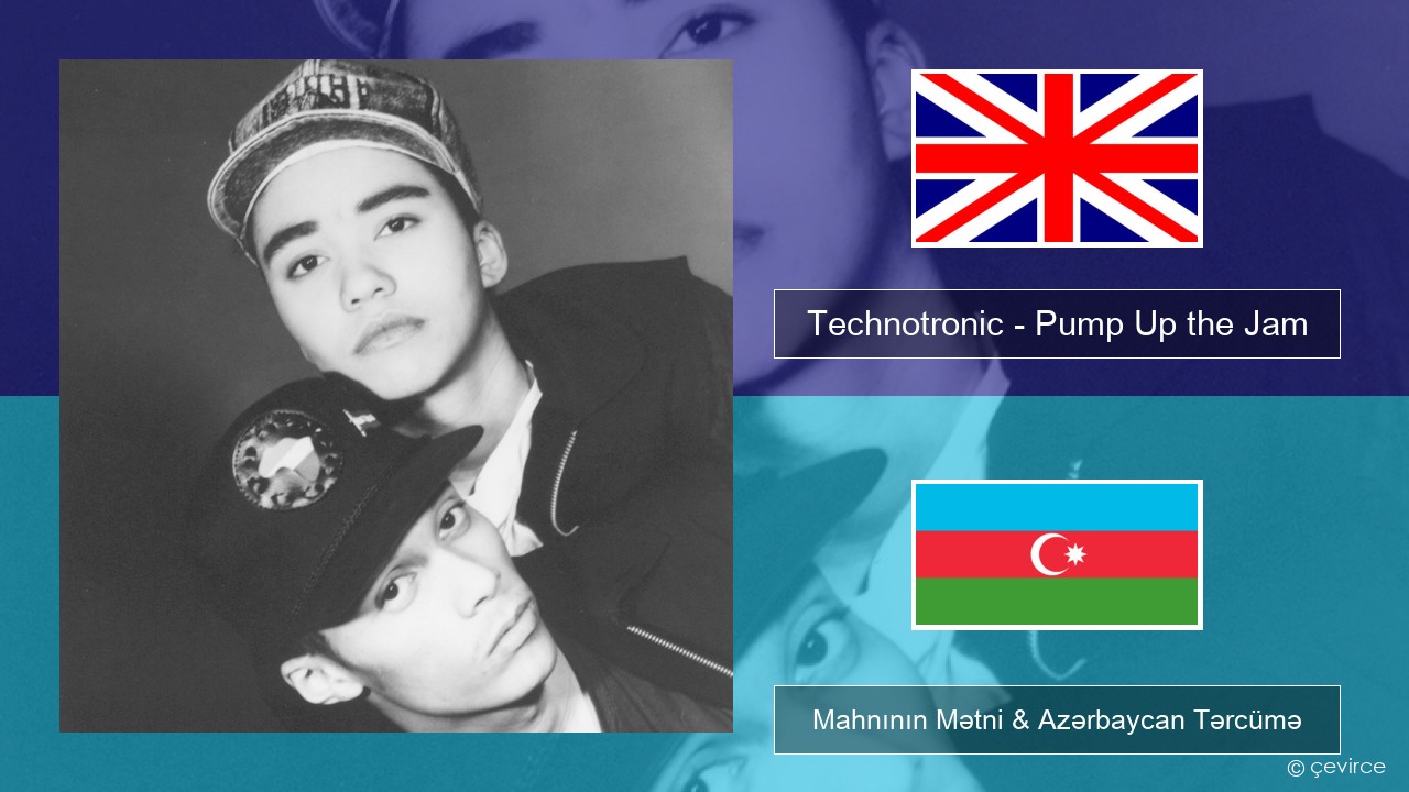 Technotronic – Pump Up the Jam İngilis dili Mahnının Mətni & Azərbaycan Tərcümə