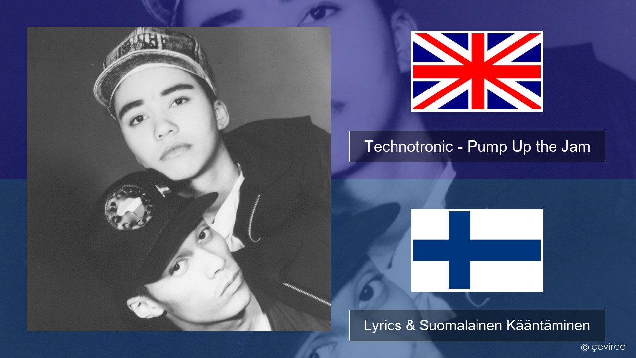 Technotronic – Pump Up the Jam Englanti Lyrics & Suomalainen Kääntäminen