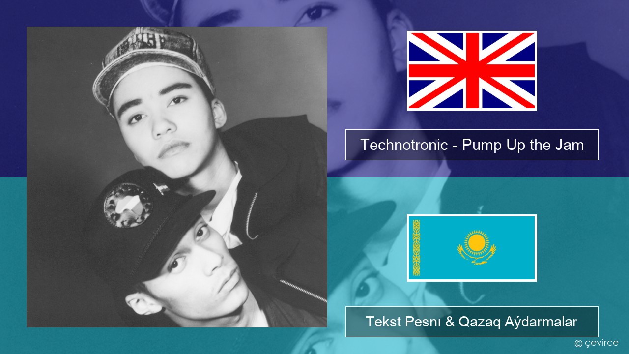 Technotronic – Pump Up the Jam Aǵylshyn Tekst Pesnı & Qazaq (latyn) Aýdarmalar