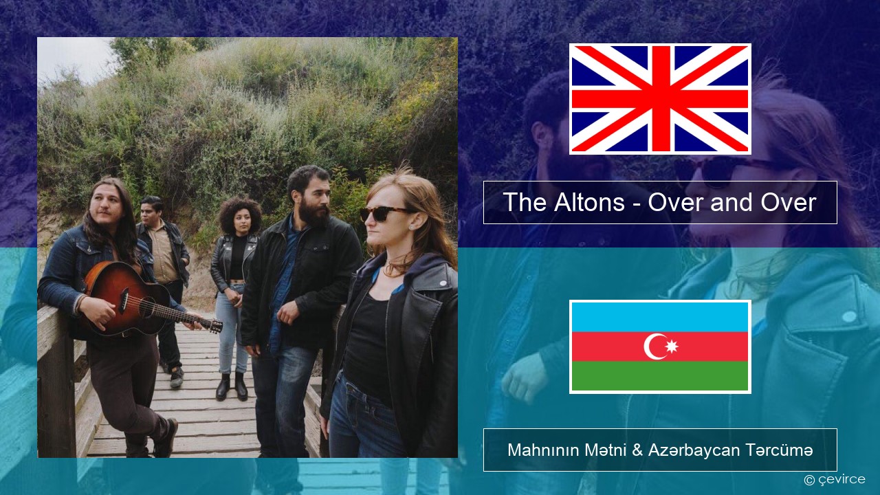 The Altons – Over and Over İngilis dili Mahnının Mətni & Azərbaycan Tərcümə