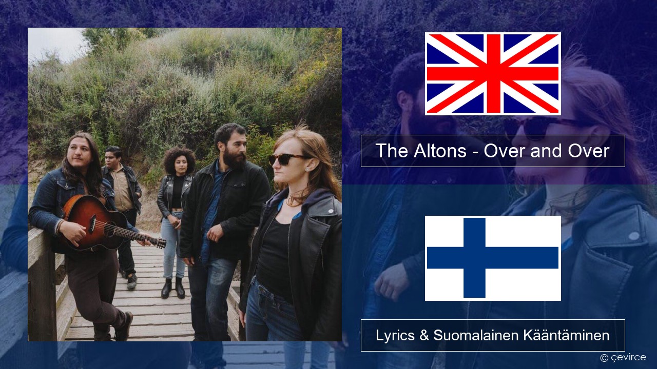 The Altons – Over and Over Englanti Lyrics & Suomalainen Kääntäminen