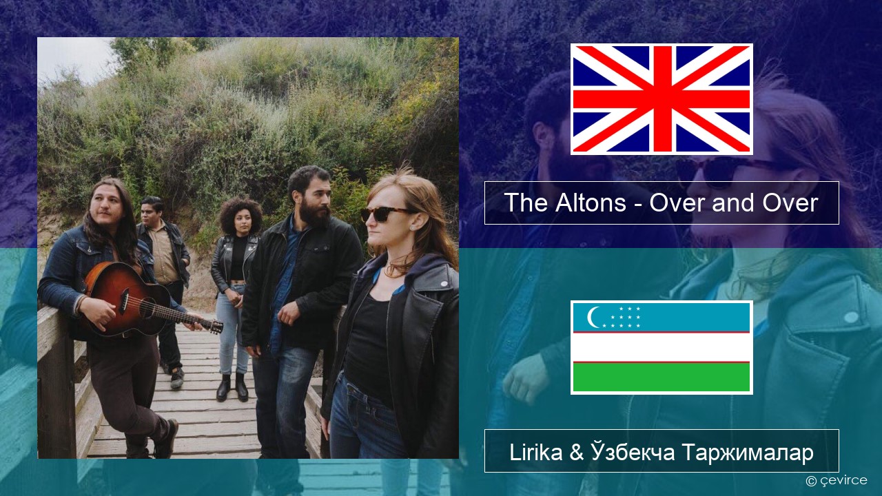 The Altons – Over and Over Инглиз тили Lirika & Ўзбекча (Кирил) Таржималар