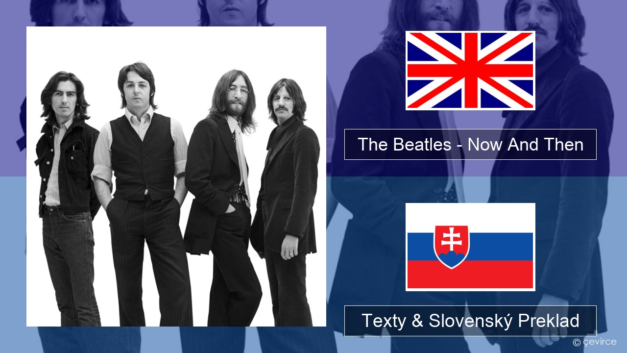 The Beatles – Now And Then Anglický Texty & Slovenský Preklad