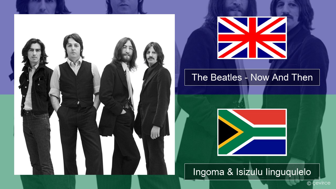 The Beatles – Now And Then Isixhosa Ingoma & Isizulu Iinguqulelo