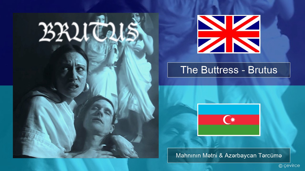 The Buttress – Brutus İngilis dili Mahnının Mətni & Azərbaycan Tərcümə