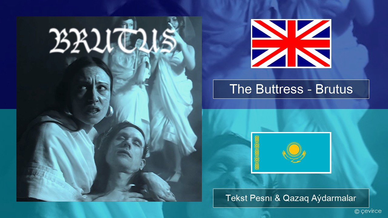 The Buttress – Brutus Aǵylshyn Tekst Pesnı & Qazaq (latyn) Aýdarmalar