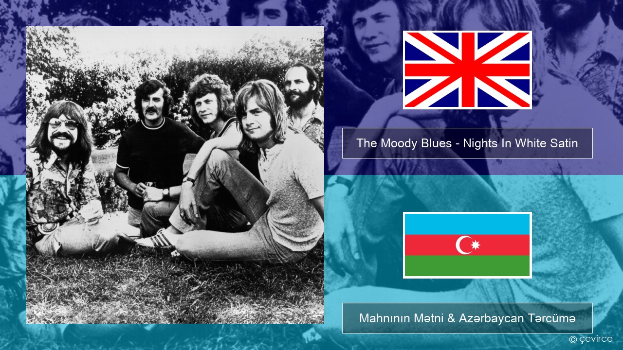 The Moody Blues – Nights In White Satin İngilis dili Mahnının Mətni & Azərbaycan Tərcümə