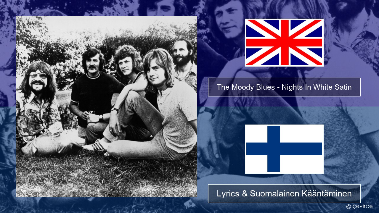 The Moody Blues – Nights In White Satin Englanti Lyrics & Suomalainen Kääntäminen