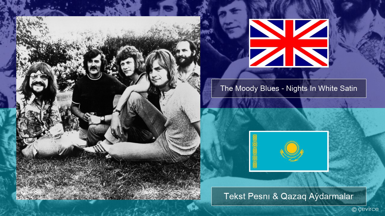 The Moody Blues – Nights In White Satin Aǵylshyn Tekst Pesnı & Qazaq (latyn) Aýdarmalar