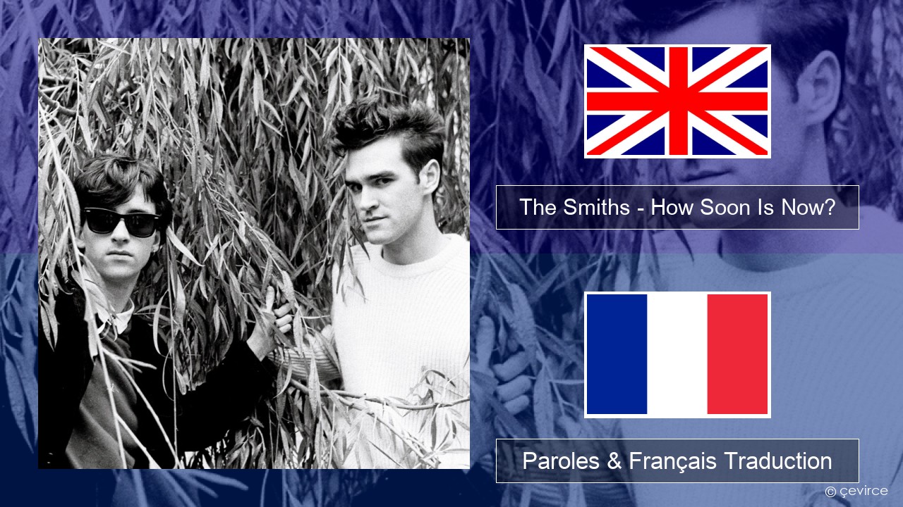 The Smiths – How Soon Is Now? (12″ Version) Anglais Paroles & Français Traduction