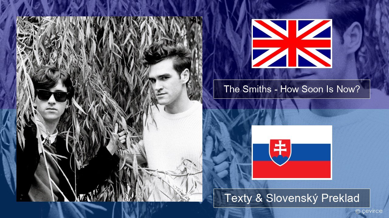 The Smiths – How Soon Is Now? (12″ Version) Anglický Texty & Slovenský Preklad