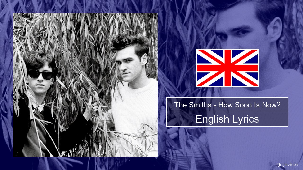 The Smiths – How Soon Is Now? (12″ Version) English Lyrics