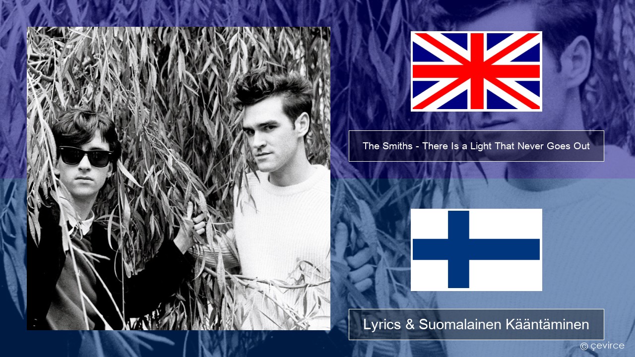 The Smiths – There Is a Light That Never Goes Out Englanti Lyrics & Suomalainen Kääntäminen