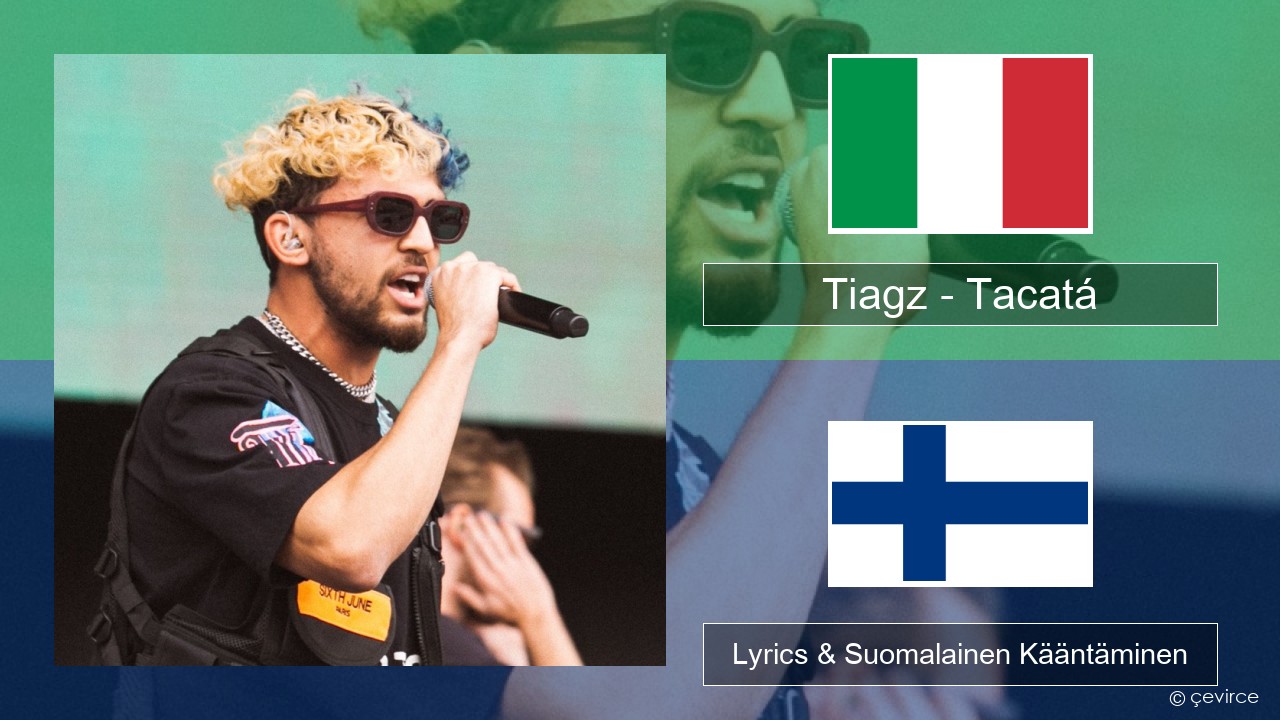 Tiagz – Tacatá Italia Lyrics & Suomalainen Kääntäminen