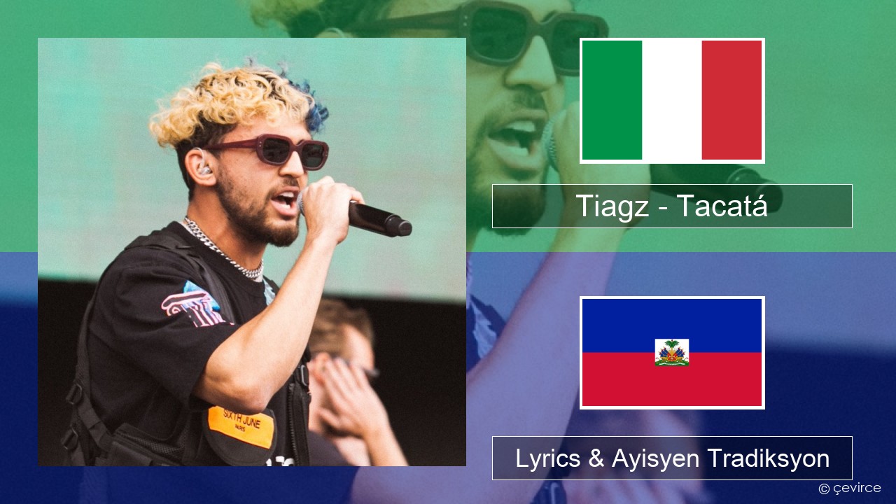 Tiagz – Tacatá Italyen Lyrics & Ayisyen Tradiksyon