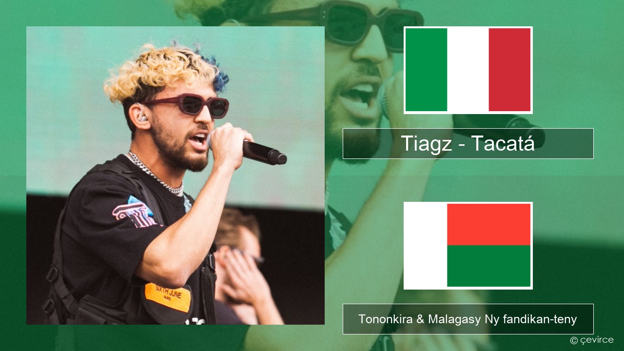 Tiagz – Tacatá Italiana Tononkira & Malagasy Ny fandikan-teny