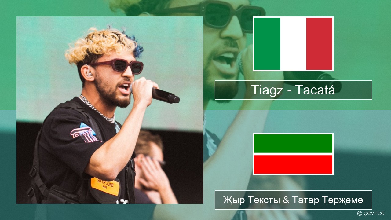 Tiagz – Tacatá Итальян Җыр Тексты & Татар Тәрҗемә