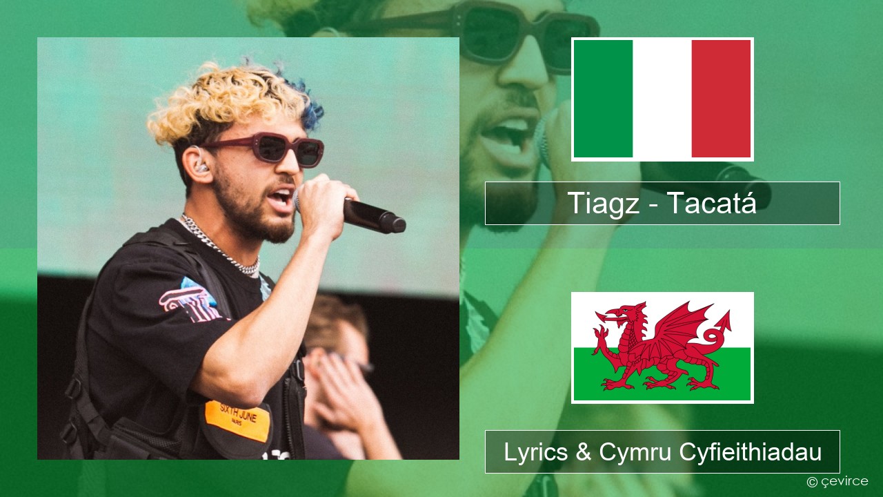 Tiagz – Tacatá Eidaleg Lyrics & Cymru Cyfieithiadau