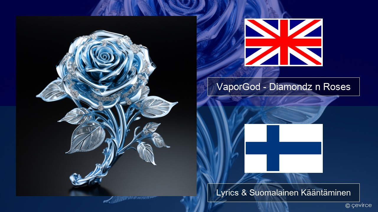 VaporGod – Diamondz n Roses Englanti Lyrics & Suomalainen Kääntäminen