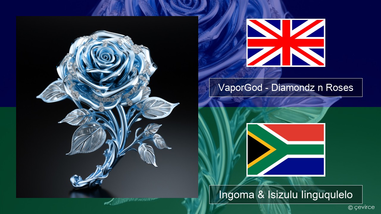 VaporGod – Diamondz n Roses Isixhosa Ingoma & Isizulu Iinguqulelo