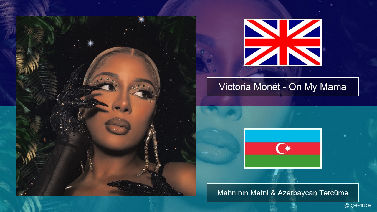 Victoria Monét – On My Mama İngilis dili Mahnının Mətni & Azərbaycan Tərcümə