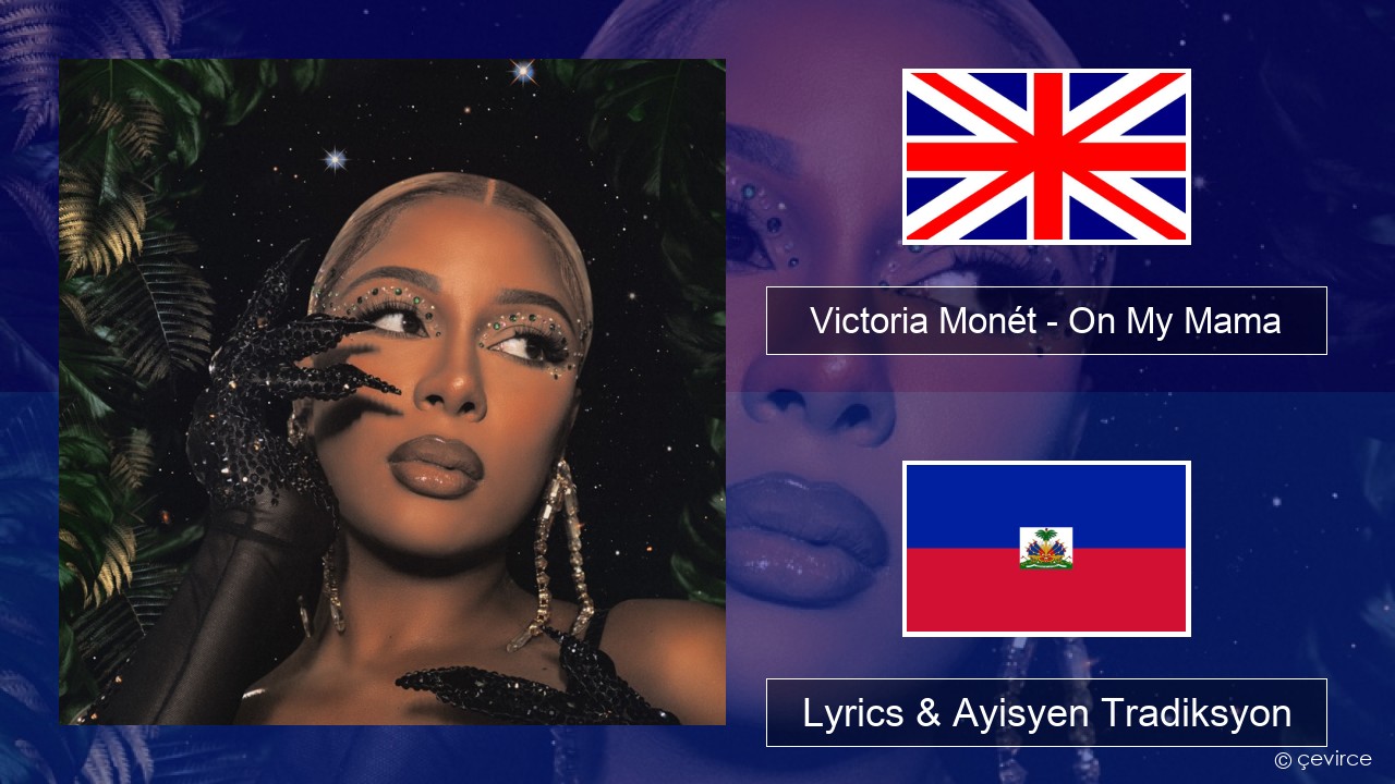 Victoria Monét – On My Mama Angle Lyrics & Ayisyen Tradiksyon