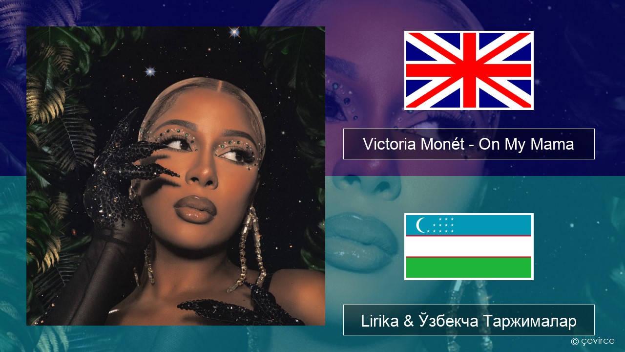 Victoria Monét – On My Mama Инглиз тили Lirika & Ўзбекча (Кирил) Таржималар