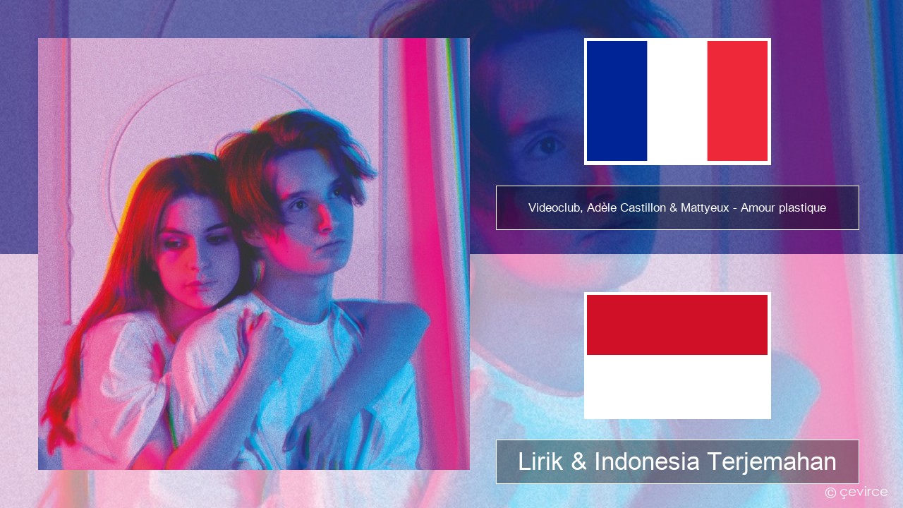 Videoclub, Adèle Castillon & Mattyeux – Amour plastique Prancis Lirik & Indonesia Terjemahan